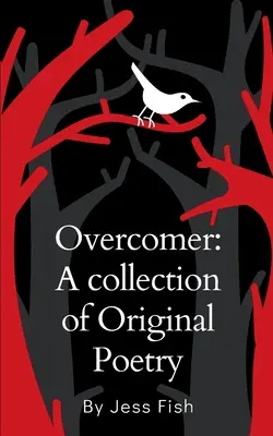 Vainqueur : Un recueil de poèmes originaux - Overcomer: A collection of Original Poetry