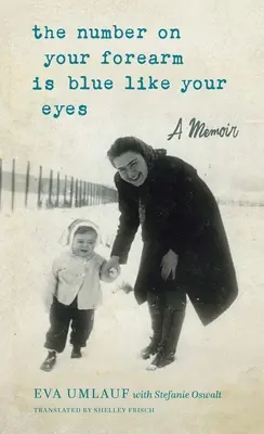 Le numéro de votre avant-bras est bleu comme vos yeux : un mémoire - The Number on Your Forearm Is Blue Like Your Eyes: A Memoir