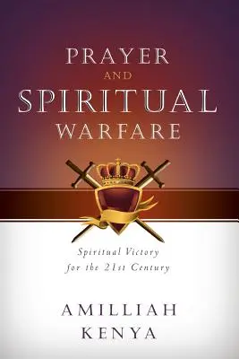 La prière et le combat spirituel : la victoire spirituelle au XXIe siècle - Prayer and Spiritual Warfare: Spiritual Victory for the 21st Century