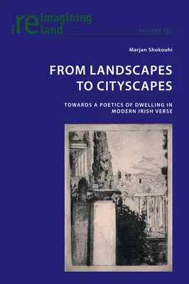 Des paysages aux paysages urbains : Vers une poétique de l'habitat dans la poésie irlandaise moderne - From Landscapes to Cityscapes: Towards a Poetics of Dwelling in Modern Irish Verse