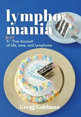 Lymphomania : Un récit presque vrai de la vie, de l'amour et du lymphome - Lymphomania: A Mostly True Account of Life, Love, and Lymphoma