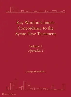 Concordance des mots clés en contexte du Nouveau Testament syriaque : Volume 5 - Key Word in Context Concordance to the Syriac New Testament: Volume 5