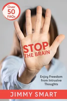 Arrêtez le cerveau : Se libérer des pensées intrusives - Stop the Brain: Enjoy Freedom from Intrusive Thoughts