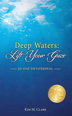 Eaux profondes : Lift Your Gaze 30-Day Devotional (en anglais) - Deep Waters: Lift Your Gaze 30-Day Devotional