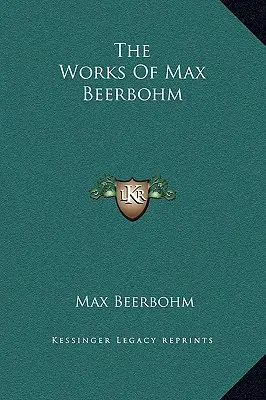 L'œuvre de Max Beerbohm - The Works Of Max Beerbohm