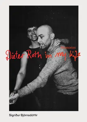Dieter Roth dans ma vie : Souvenirs - Dieter Roth in My Life: Memories