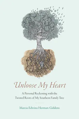 Unloose My Heart : Un bilan personnel avec les racines tordues de mon arbre généalogique du Sud - Unloose My Heart: A Personal Reckoning with the Twisted Roots of My Southern Family Tree