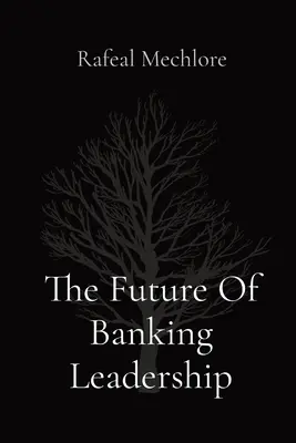 L'avenir du leadership bancaire - The Future Of Banking Leadership