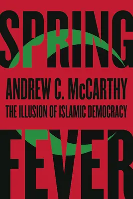 La fièvre du printemps : L'illusion de la démocratie islamique - Spring Fever: The Illusion of Islamic Democracy