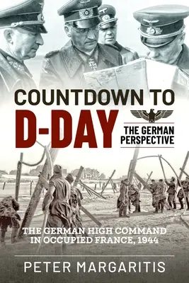 Le compte à rebours du jour J : le point de vue allemand - Countdown to D-Day: The German Perspective