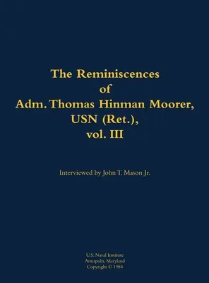 Souvenirs de l'amiral Thomas Hinman Moorer, USN (Ret.), vol. 3 - Reminiscences of Adm. Thomas Hinman Moorer, USN (Ret.), vol. 3