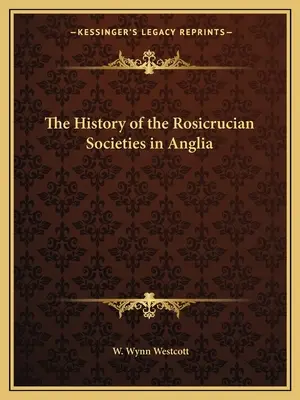 L'histoire des sociétés rosicruciennes en Angleterre - The History of the Rosicrucian Societies in Anglia