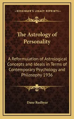 L'astrologie de la personnalité : Une reformulation des concepts et des idéaux astrologiques en termes de psychologie et de philosophie contemporaines 1936 - The Astrology of Personality: A Reformulation of Astrological Concepts and Ideals in Terms of Contemporary Psychology and Philosophy 1936