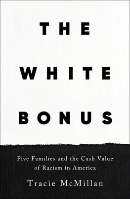 La prime aux Blancs : cinq familles et la valeur monétaire du racisme en Amérique - The White Bonus: Five Families and the Cash Value of Racism in America