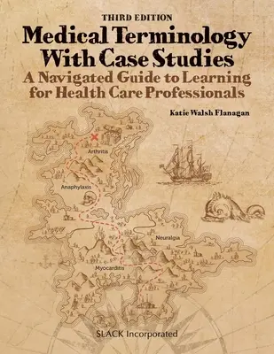 Terminologie médicale avec études de cas : A Navigated Guide to Learning for Health Care Professionals, Third Edition (Terminologie médicale avec études de cas : un guide d'apprentissage pour les professionnels de la santé) : Un guide d'apprentissage navigué pour les professionnels de la santé - Medical Terminology With Case Studies: A Navigated Guide to Learning for Health Care Professionals, Third Edition: A Navigated Guide to Learning