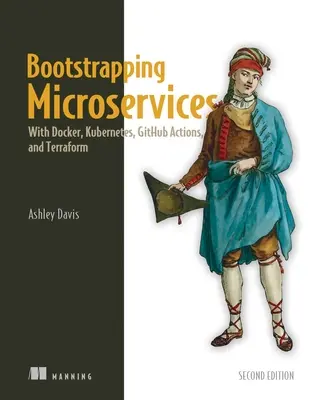 Bootstrapping Microservices, deuxième édition : Avec Docker, Kubernetes, Github Actions et Terraform - Bootstrapping Microservices, Second Edition: With Docker, Kubernetes, Github Actions, and Terraform