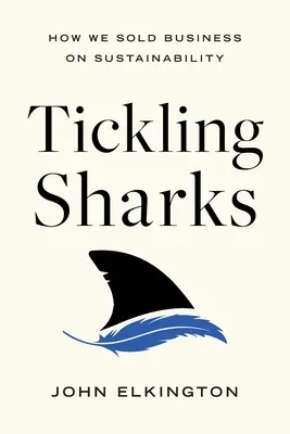 Chatouiller les requins : comment nous avons vendu le développement durable aux entreprises - Tickling Sharks: How We Sold Business on Sustainability