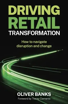 La transformation du commerce de détail : Comment naviguer dans la perturbation et le changement - Driving Retail Transformation: How to Navigate Disruption and Change