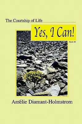 La cour de la vie : Livre Iii : Oui, je peux ! - The Courtship of Life: Book Iii: Yes, I Can!