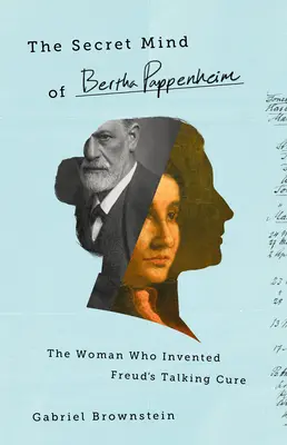 L'esprit secret de Bertha Pappenheim : La femme qui a inventé la cure de parole de Freud - The Secret Mind of Bertha Pappenheim: The Woman Who Invented Freud's Talking Cure