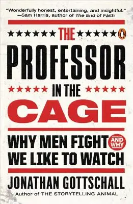 Le professeur dans la cage : pourquoi les hommes se battent et pourquoi nous aimons les regarder - The Professor in the Cage: Why Men Fight and Why We Like to Watch