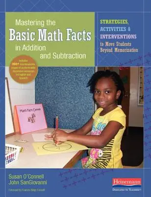 Maîtriser les notions mathématiques de base de l'addition et de la soustraction : Stratégies, activités et interventions pour que les élèves dépassent le stade de la mémorisation - Mastering the Basic Math Facts in Addition and Subtraction: Strategies, Activities, and Interventions to Move Students Beyond Memorization