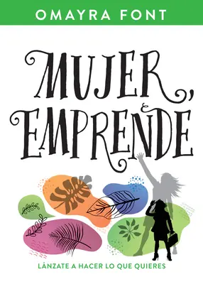 Mujer, Emprende : Lnzate a Hacer Lo Que Quieres - Mujer, Emprende: Lnzate a Hacer Lo Que Quieres