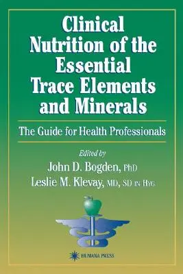 Nutrition clinique des oligo-éléments et minéraux essentiels : Le guide pour les professionnels de la santé - Clinical Nutrition of the Essential Trace Elements and Minerals: The Guide for Health Professionals