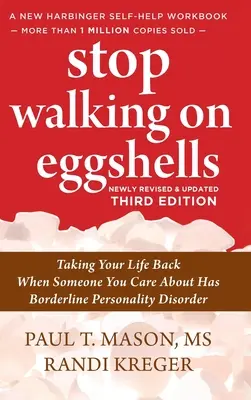 Arrêtez de marcher sur des œufs : Reprendre sa vie en main quand un proche souffre d'un trouble de la personnalité borderline - Stop Walking on Eggshells: Taking Your Life Back When Someone You Care About Has Borderline Personality Disorder