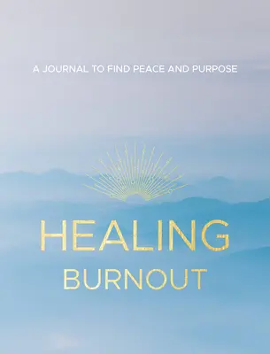 Guérir l'épuisement professionnel, 8 : Un journal pour trouver la paix et un but - Healing Burnout, 8: A Journal to Find Peace and Purpose