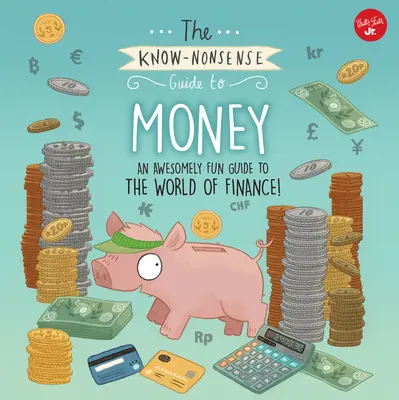 Le guide de l'argent : Un guide amusant du monde de la finance ! - The Know-Nonsense Guide to Money: An Awesomely Fun Guide to the World of Finance!