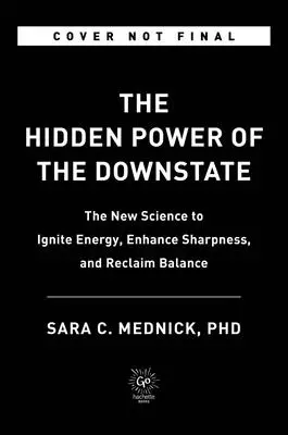 Le pouvoir de l'état d'âme : Rechargez votre vie en utilisant les propres systèmes de restauration de votre corps - The Power of the Downstate: Recharge Your Life Using Your Body's Own Restorative Systems
