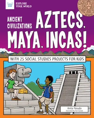 Civilisations anciennes : Les Aztèques, les Mayas, les Incas.. : Avec 25 projets d'études sociales pour les enfants - Ancient Civilizations: Aztecs, Maya, Incas!: With 25 Social Studies Projects for Kids