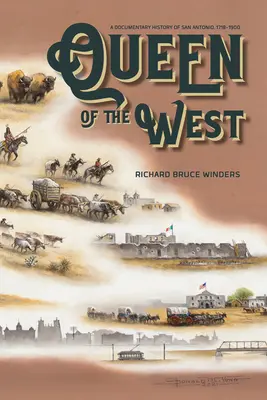 Reine de l'Ouest : Une histoire documentaire de San Antonio, 1718-1900 - Queen of the West: A Documentary History of San Antonio, 1718-1900