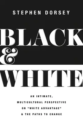 Noir et blanc : Une perspective intime et multiculturelle sur l'avantage blanc et les voies du changement - Black and White: An Intimate, Multicultural Perspective on White Advantage and the Paths to Change