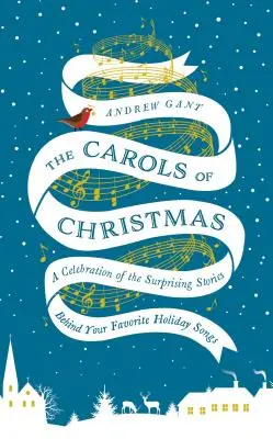 Les chants de Noël : Une célébration des histoires surprenantes qui se cachent derrière vos chansons de Noël préférées - The Carols of Christmas: A Celebration of the Surprising Stories Behind Your Favorite Holiday Songs