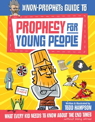 Le guide de la prophétie pour les jeunes qui ne sont pas prophètes : Ce que chaque enfant doit savoir sur la fin des temps - The Non-Prophet's Guide to Prophecy for Young People: What Every Kid Needs to Know about the End Times