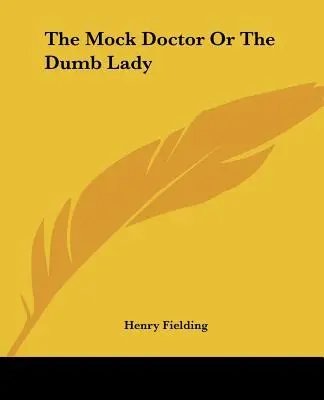 Le faux docteur ou la dame muette - The Mock Doctor Or The Dumb Lady