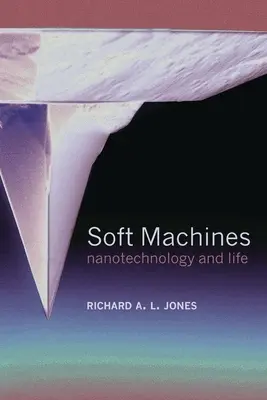 Machines douces : Les nanotechnologies et la vie - Soft Machines: Nanotechnology and Life