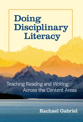 Doing Disciplinary Literacy : Enseigner la lecture et l'écriture dans tous les domaines - Doing Disciplinary Literacy: Teaching Reading and Writing Across the Content Areas