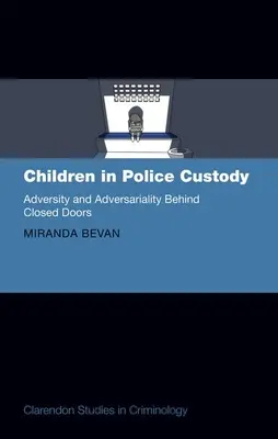 Les enfants en garde à vue : Adversité et adversité à huis clos - Children in Police Custody: Adversity and Adversariality Behind Closed Doors