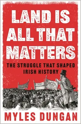 La terre est tout ce qui compte : La lutte qui a façonné l'histoire de l'Irlande - Land Is All That Matters: The Struggle That Shaped Irish History