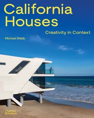 Les maisons californiennes : La créativité en contexte - California Houses: Creativity in Context