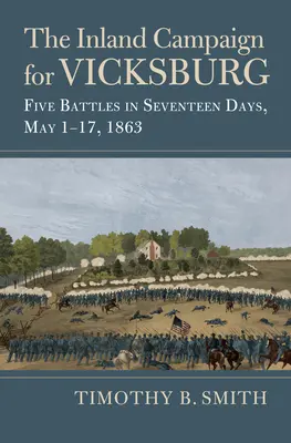 La campagne intérieure pour Vicksburg : Cinq batailles en dix-sept jours, du 1er au 17 mai 1863 - The Inland Campaign for Vicksburg: Five Battles in Seventeen Days, May 1-17, 1863