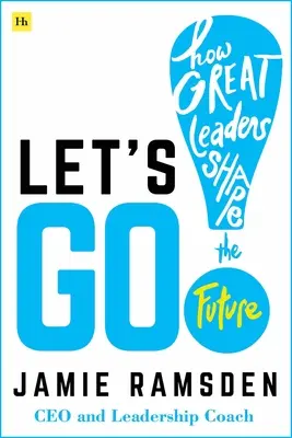 Let's Go ! Comment les grands leaders façonnent l'avenir - Let's Go!: How Great Leaders Shape the Future