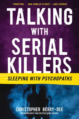 Parler avec des tueurs en série : Dormir avec des psychopathes - Talking with Serial Killers: Sleeping with Psychopaths