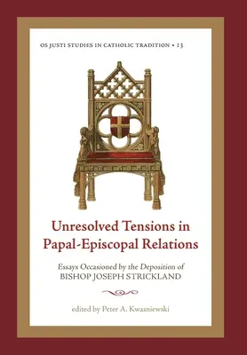 Tensions non résolues dans les relations papalo-épiscopales : Essais occasionnés par la déposition de l'évêque Joseph Strickland - Unresolved Tensions in Papal-Episcopal Relations: Essays Occasioned by the Deposition of Bishop Joseph Strickland