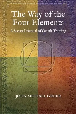 La voie des quatre éléments : Un second manuel de formation occulte - The Way of the Four Elements: A Second Manual of Occult Training