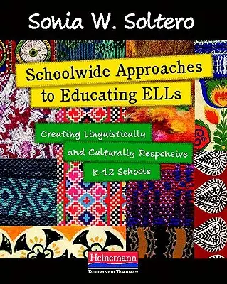 Schoolwide Approaches to Educating ELLs (Approches scolaires de l'enseignement des langues étrangères) : Creating Linguistically and Culturally Responsive Schools K-12 (en anglais) - Schoolwide Approaches to Educating ELLs: Creating Linguistically and Culturally Responsive K-12 Schools