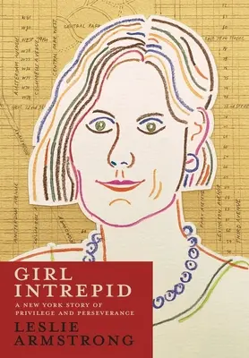 Girl Intrepid : Une histoire new-yorkaise de privilège et de persévérance - Girl Intrepid: A New York Story of Privilege and Perseverance